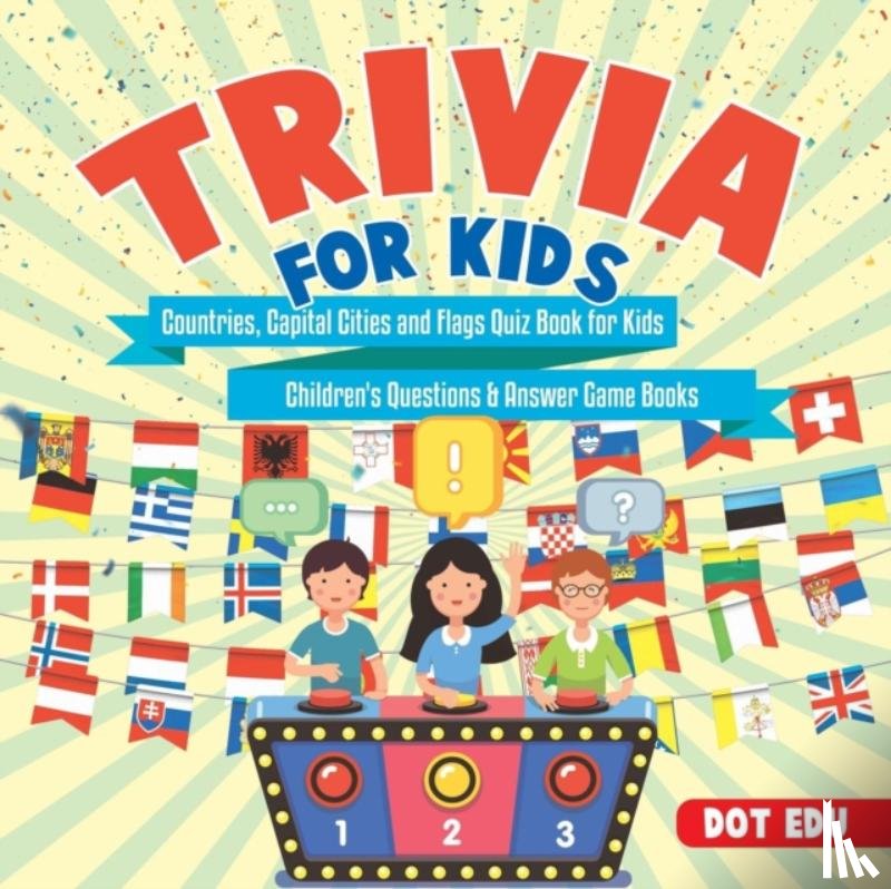 Dot Edu - Trivia for Kids Countries, Capital Cities and Flags Quiz Book for Kids Children's Questions & Answer Game Books
