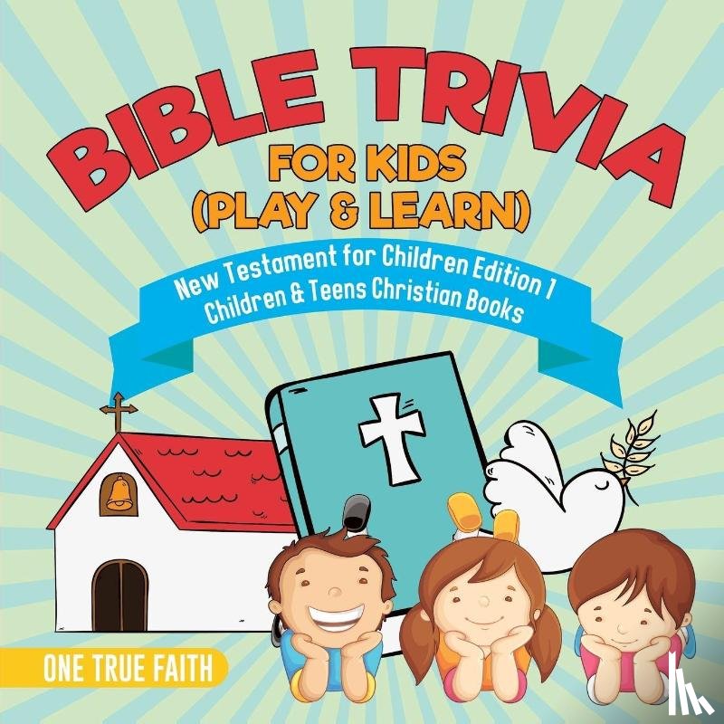 One True Faith - Bible Trivia for Kids (Play & Learn) New Testament for Children Edition 1 Children & Teens Christian Books