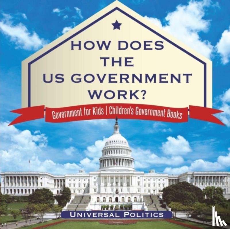 Universal Politics - How Does The US Government Work? Government for Kids Children's Government Books