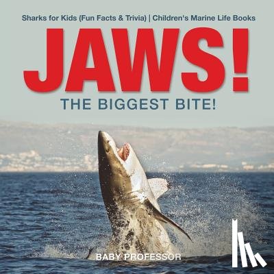 Baby Professor - JAWS! - The Biggest Bite! Sharks for Kids (Fun Facts & Trivia) Children's Marine Life Books