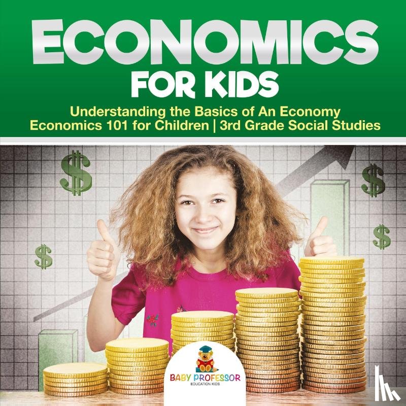 Baby Professor - Economics for Kids - Understanding the Basics of An Economy Economics 101 for Children 3rd Grade Social Studies