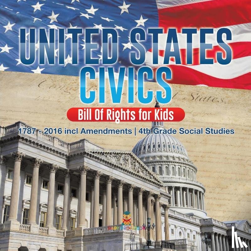Baby Professor - United States Civics - Bill Of Rights for Kids 1787 - 2016 incl Amendments 4th Grade Social Studies