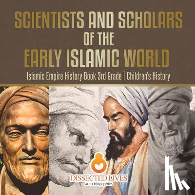 Baby Professor - Scientists and Scholars of the Early Islamic World - Islamic Empire History Book 3rd Grade Children's History