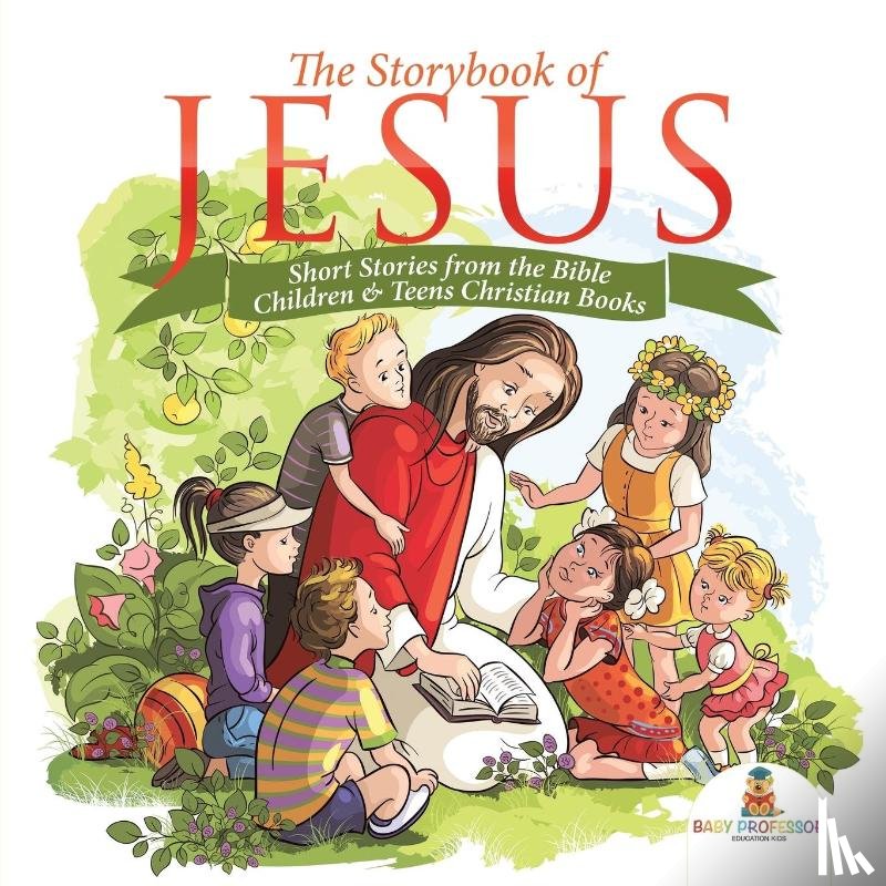 Baby Professor - The Storybook of Jesus - Short Stories from the Bible Children & Teens Christian Books