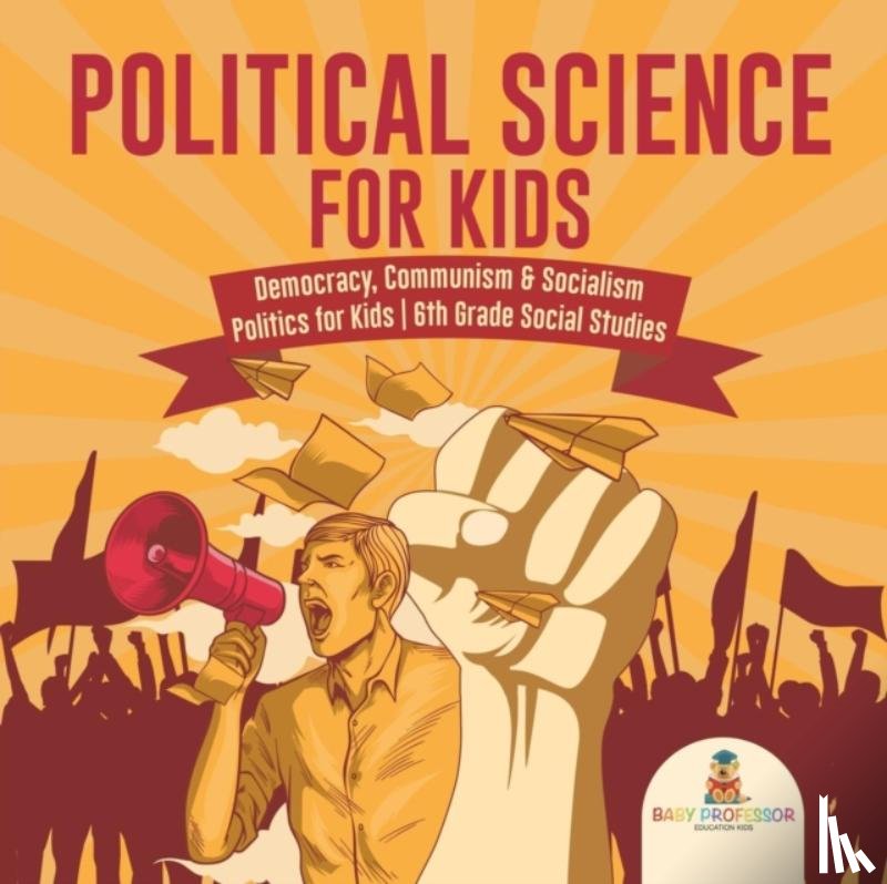 Baby Professor - Political Science for Kids - Democracy, Communism & Socialism Politics for Kids 6th Grade Social Studies
