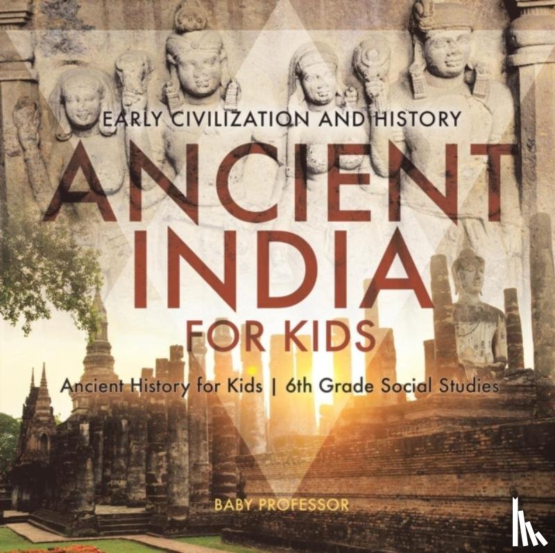 Baby Professor - Ancient India for Kids - Early Civilization and History Ancient History for Kids 6th Grade Social Studies