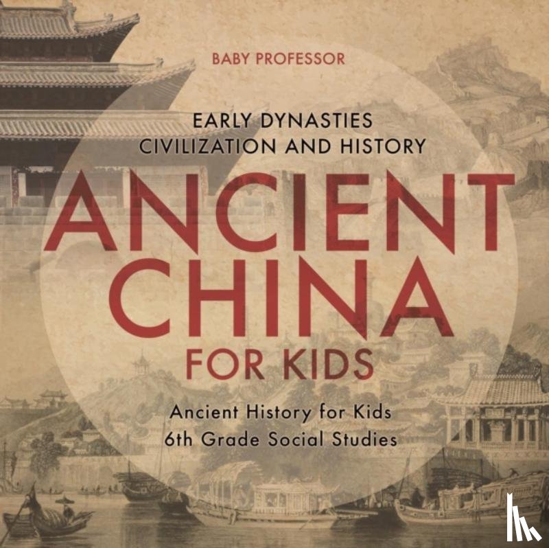 Baby Professor - Ancient China for Kids - Early Dynasties, Civilization and History Ancient History for Kids 6th Grade Social Studies