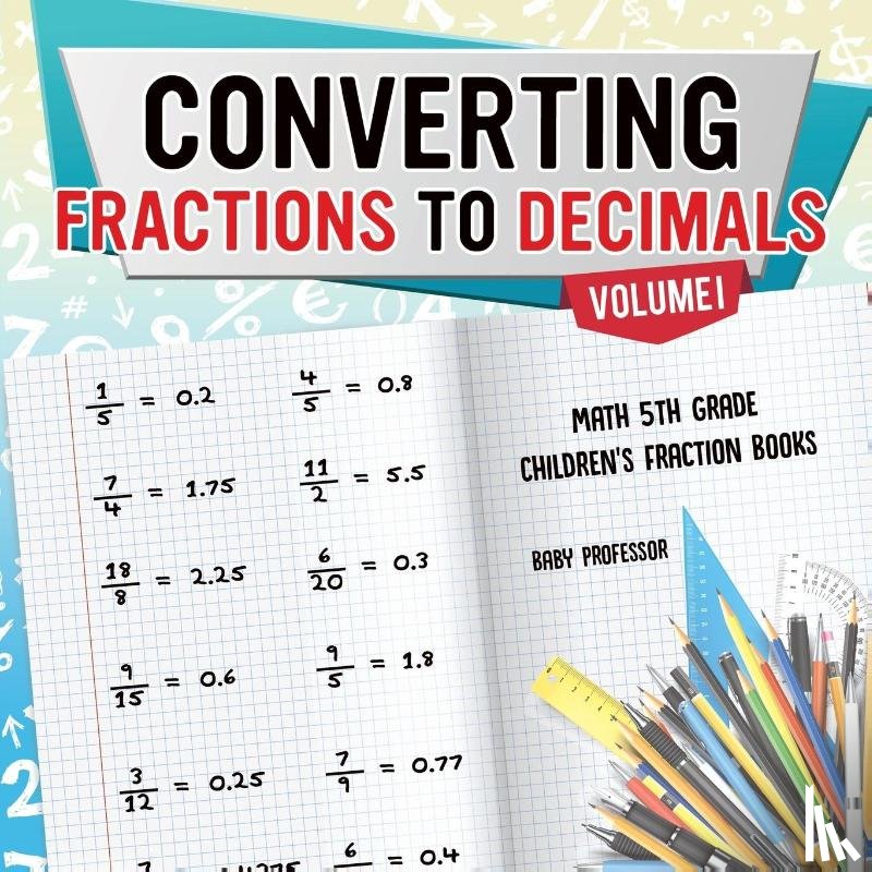 Baby Professor - Converting Fractions to Decimals Volume I - Math 5th Grade Children's Fraction Books