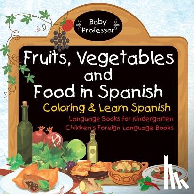 Baby Professor - Fruits, Vegetables and Food in Spanish - Coloring & Learn Spanish - Language Books for Kindergarten Children's Foreign Language Books