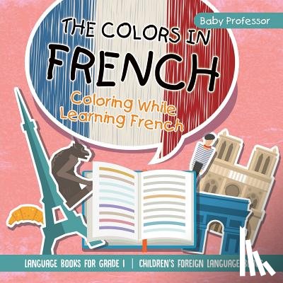 Baby Professor - The Colors in French - Coloring While Learning French - Language Books for Grade 1 Children's Foreign Language Books