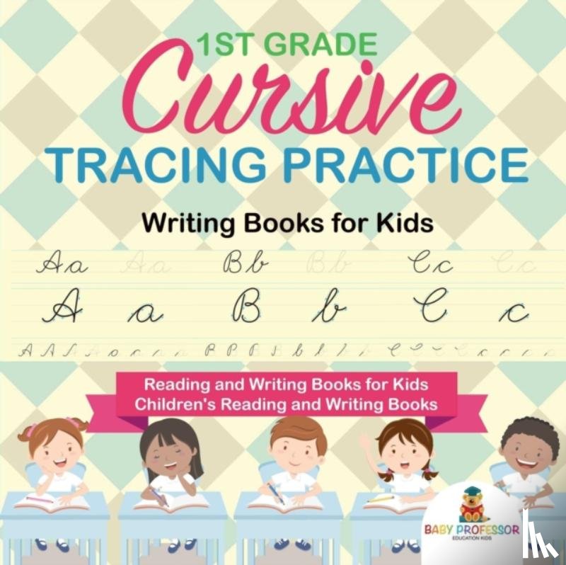 Baby Professor - 1st Grade Cursive Tracing Practice - Writing Books for Kids - Reading and Writing Books for Kids Children's Reading and Writing Books