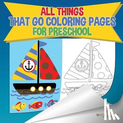 Baby Professor - All Things That Go Coloring Pages for Preschool Children's Activities, Crafts & Games Books