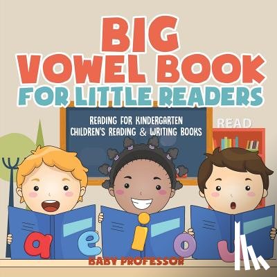 Baby Professor - Big Vowel Book for Little Readers - Reading for Kindergarten Children's Reading & Writing Books