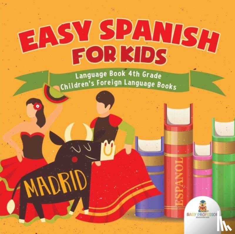 Baby Professor - Easy Spanish for Kids - Language Book 4th Grade Children's Foreign Language Books