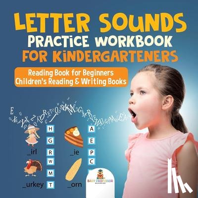 Baby Professor - Letter Sounds Practice Workbook for Kindergarteners - Reading Book for Beginners Children's Reading & Writing Books