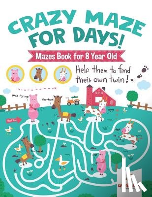 Speedy Kids - Crazy Maze for Days! Mazes Book for 8 Year Old
