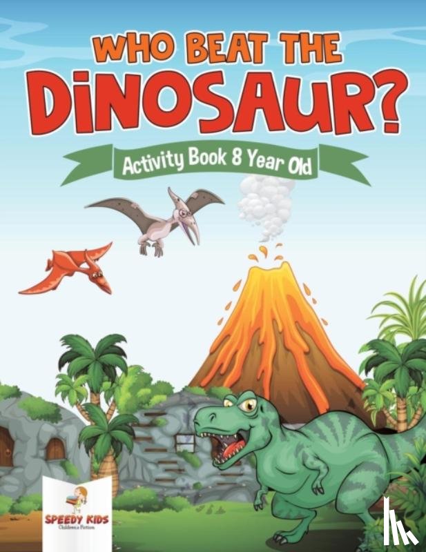 Speedy Kids - Who Beat the Dinosaur? Activity Book 8 Year Old