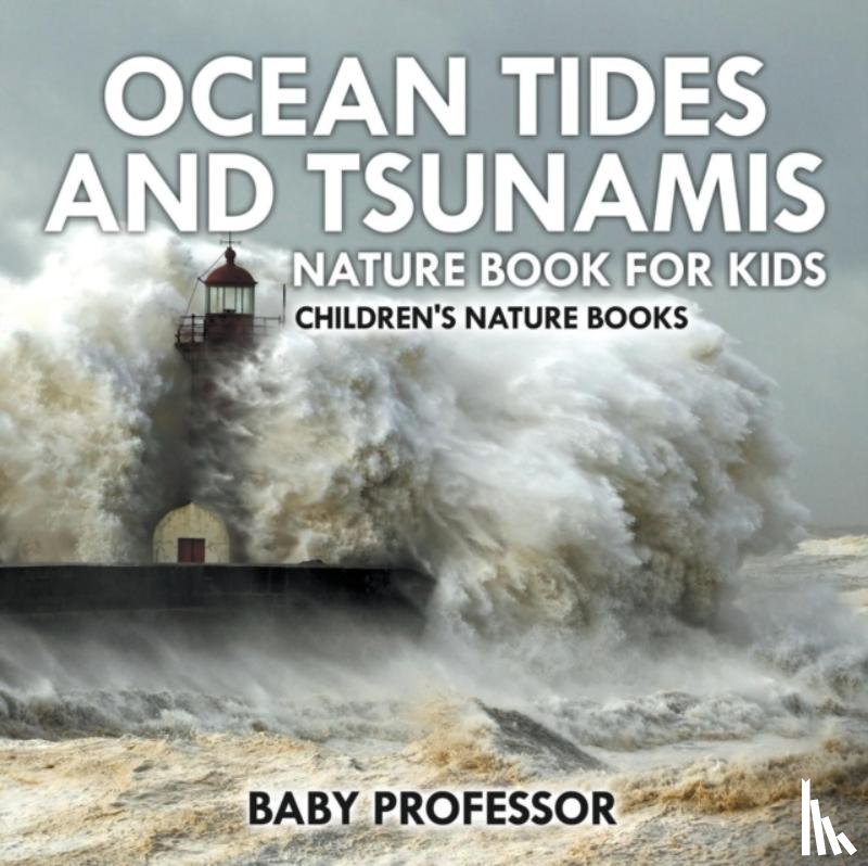 Baby Professor - Ocean Tides and Tsunamis - Nature Book for Kids Children's Nature Books