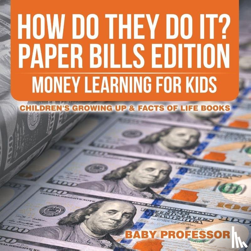 Baby Professor - How Do They Do It? Paper Bills Edition - Money Learning for Kids Children's Growing Up & Facts of Life Books