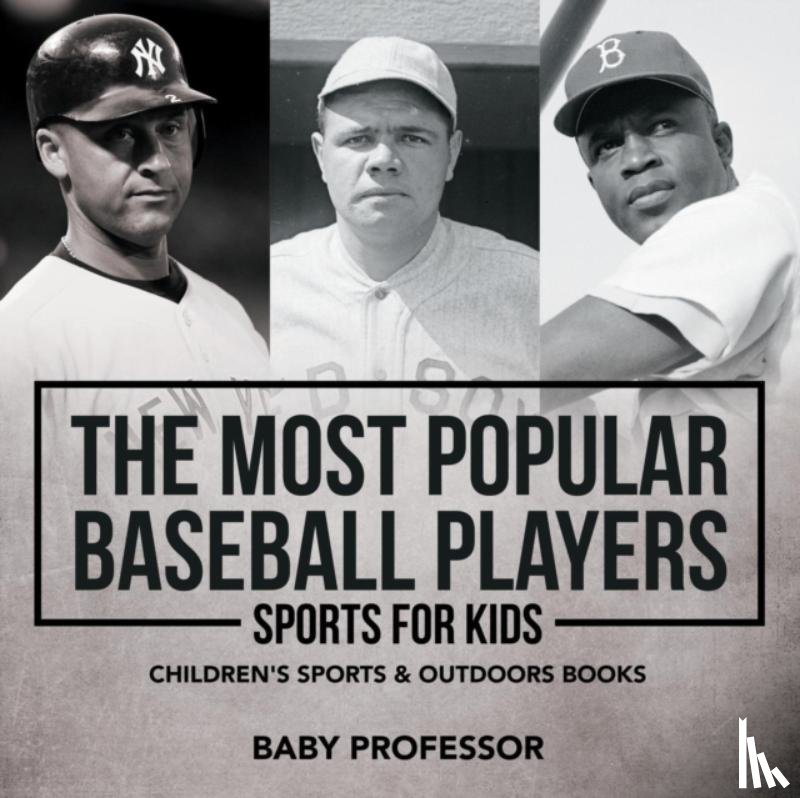 Baby Professor - The Most Popular Baseball Players - Sports for Kids Children's Sports & Outdoors Books