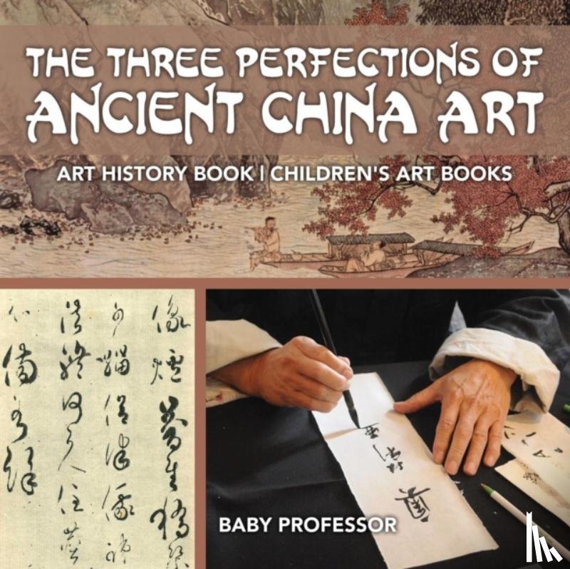 Baby Professor - The Three Perfections of Ancient China Art - Art History Book Children's Art Books