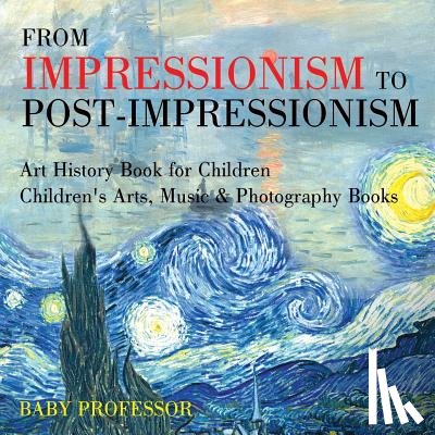 Baby Professor - From Impressionism to Post-Impressionism - Art History Book for Children Children's Arts, Music & Photography Books
