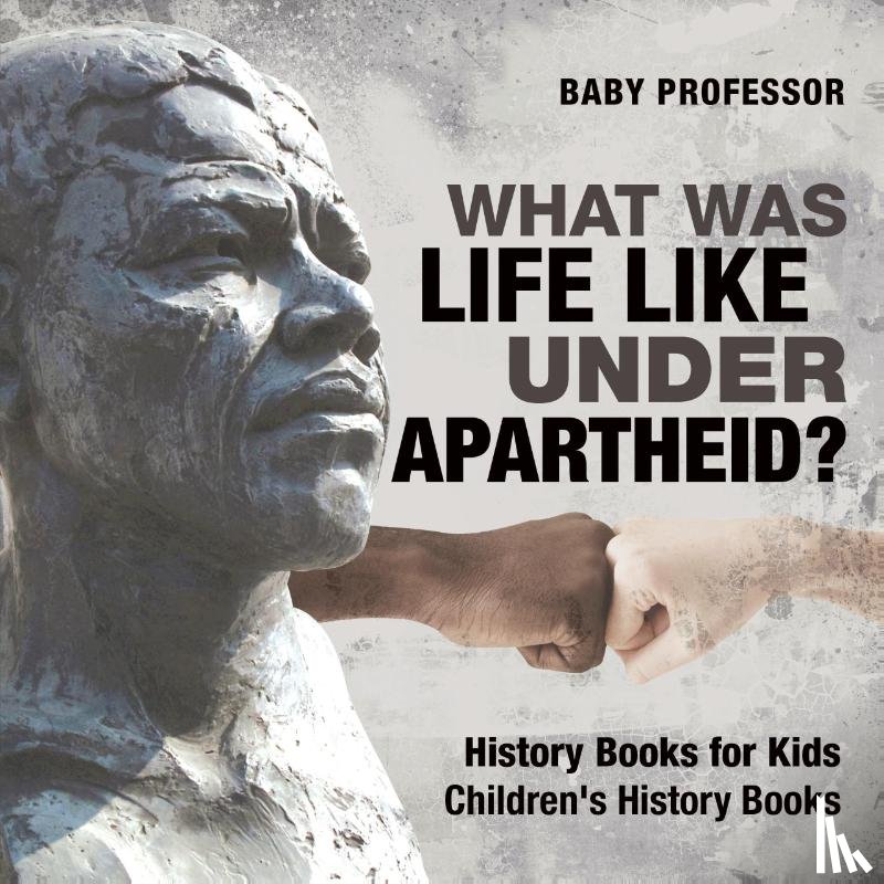 Baby Professor - What Was Life Like Under Apartheid? History Books for Kids Children's History Books
