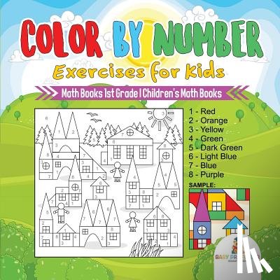 Baby Professor - Color by Number Exercises for Kids - Math Books 1st Grade Children's Math Books