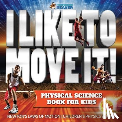 Beaver Professor - I Like To Move It! Physical Science Book for Kids - Newton's Laws of Motion Children's Physics Book