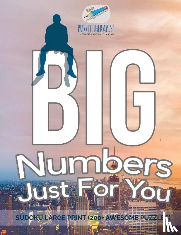 Puzzle Therapist - Big Numbers Just For You Sudoku Large Print (200+ Awesome Puzzles)