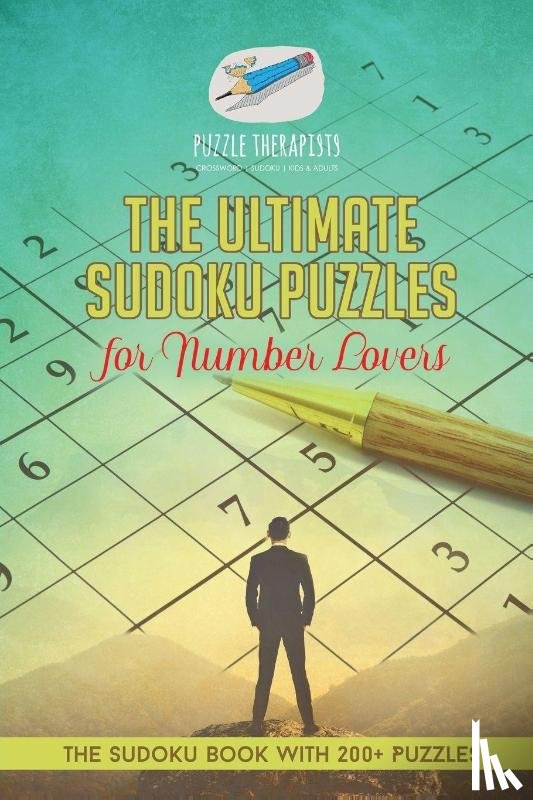 Puzzle Therapist - The Ultimate Sudoku Puzzles for Number Lovers The Sudoku Book with 200+ Puzzles