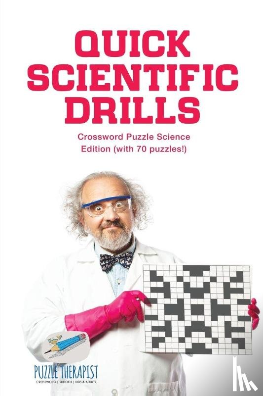 Puzzle Therapist - Quick Scientific Drills Crossword Puzzle Science Edition (with 70 puzzles!)
