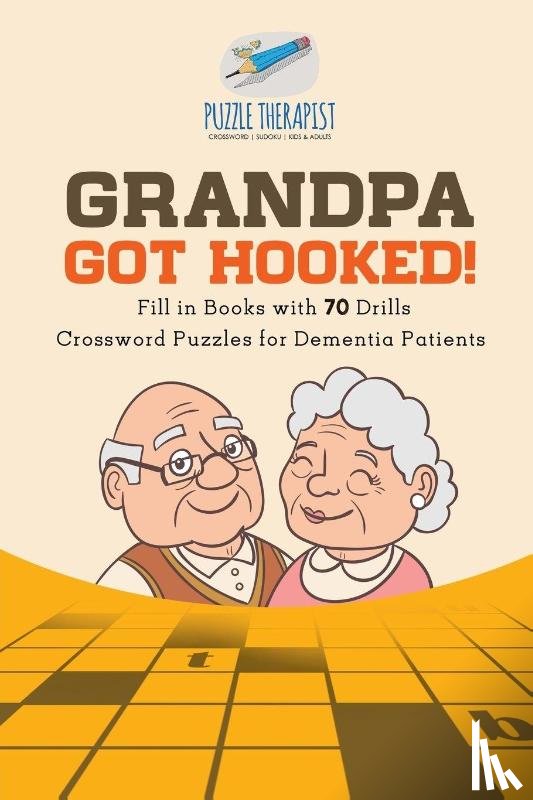 Puzzle Therapist - Grandpa Got Hooked! Crossword Puzzles for Dementia Patients Fill in Books with 70 Drills