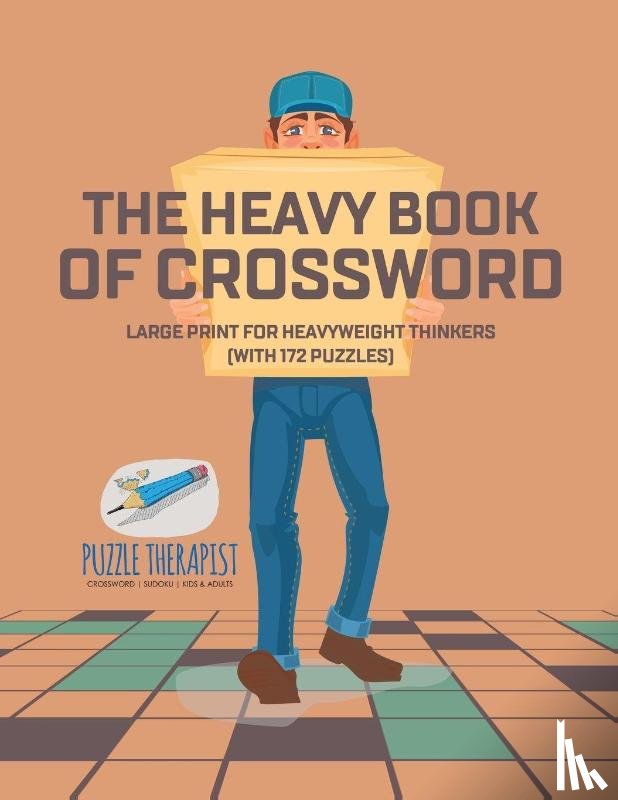 Puzzle Therapist - The Heavy Book of Crossword Large Print for Heavyweight Thinkers (with 172 Puzzles)