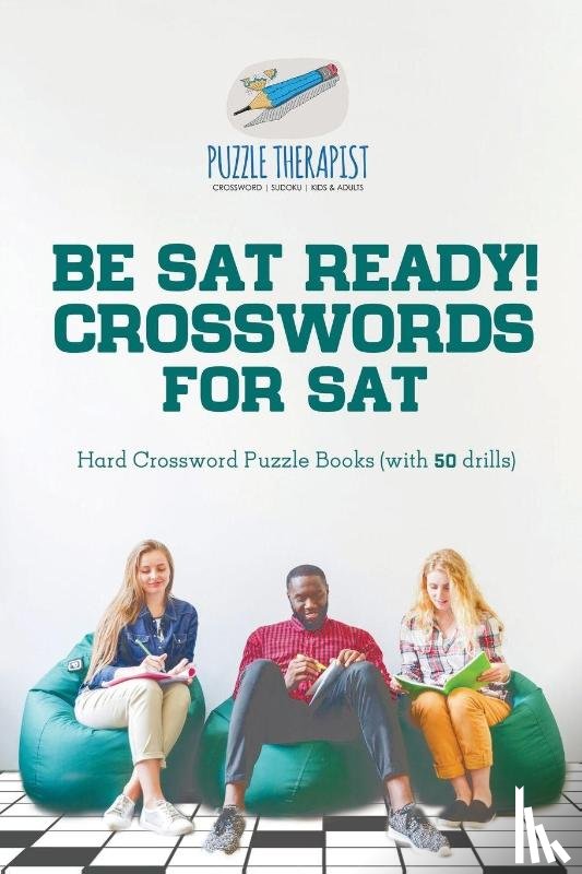 Puzzle Therapist - Be SAT Ready! Crosswords for SAT Hard Crossword Puzzle Books (with 50 drills)