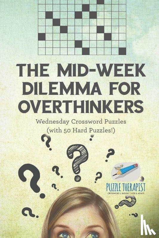 Puzzle Therapist - The Mid-Week Dilemma for Overthinkers Wednesday Crossword Puzzles (with 50 Hard Puzzles!)