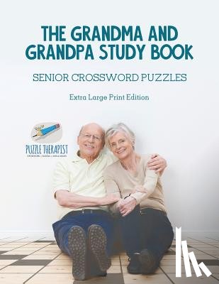 Puzzle Therapist - The Grandma and Grandpa Study Book Senior Crossword Puzzles Extra Large Print Edition