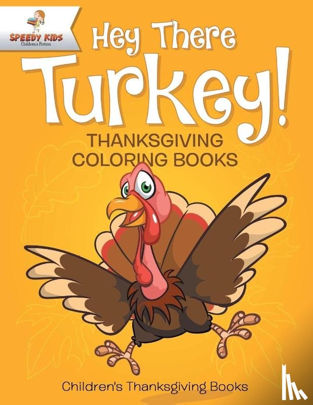Speedy Kids - Hey There Turkey! Thanksgiving Coloring Books Children's Thanksgiving Books