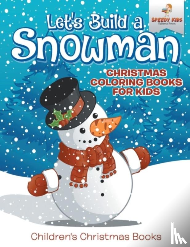 Speedy Kids - Let's Build A Snowman - Christmas Coloring Books For Kids Children's Christmas Books