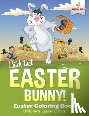 Speedy Kids - Catch That Easter Bunny! Easter Coloring Book Children's Easter Books