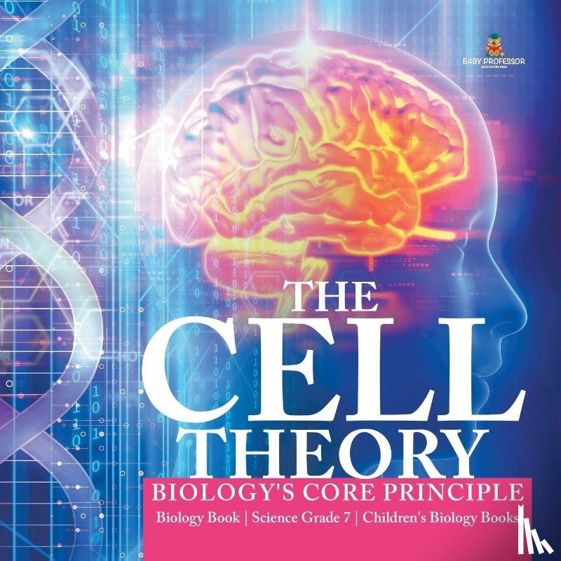 Baby Professor - The Cell Theory Biology's Core Principle Biology Book Science Grade 7 Children's Biology Books