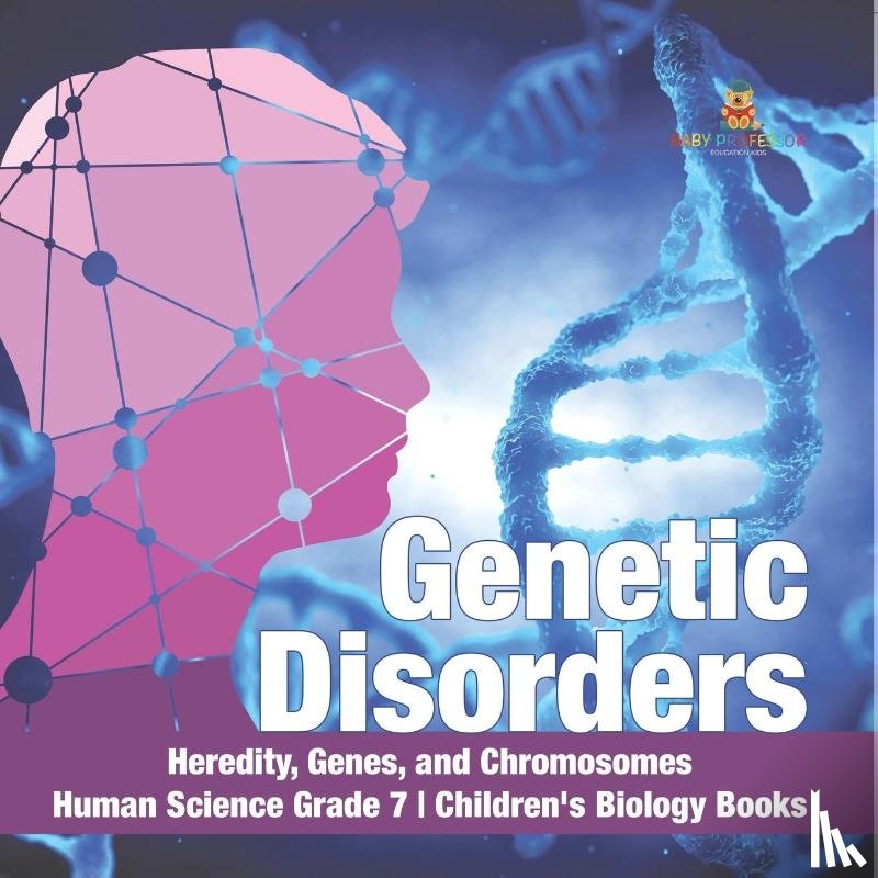 Baby Professor - Genetic Disorders Heredity, Genes, and Chromosomes Human Science Grade 7 Children's Biology Books