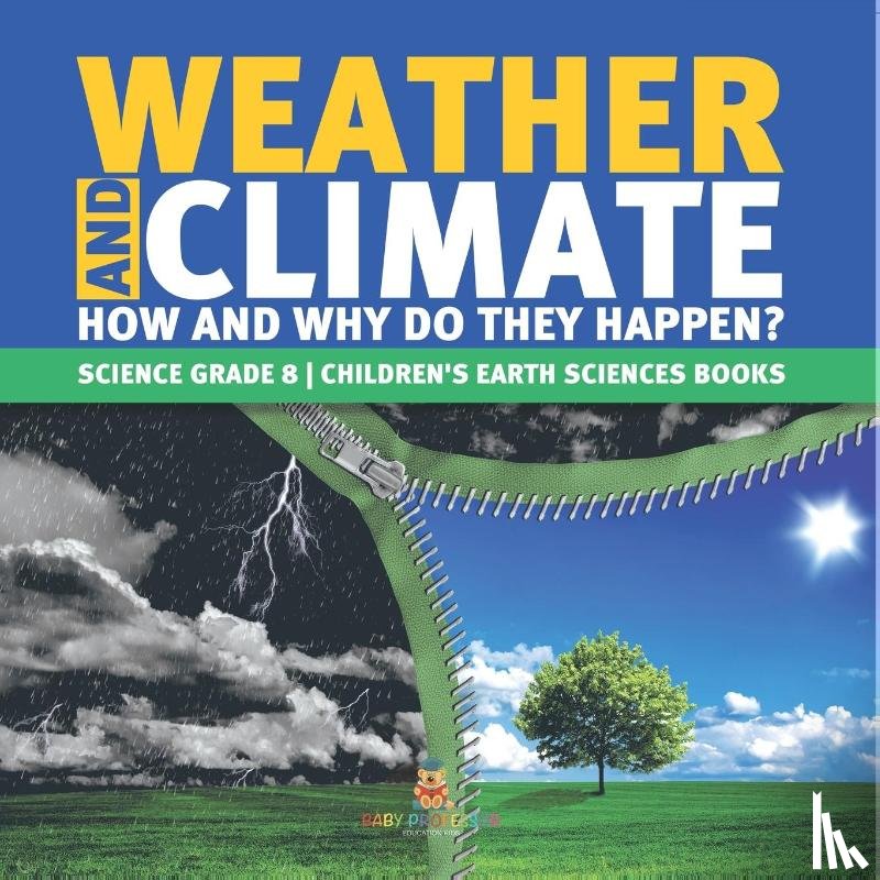 Baby Professor - Weather and Climate How and Why Do They Happen? Science Grade 8 Children's Earth Sciences Books