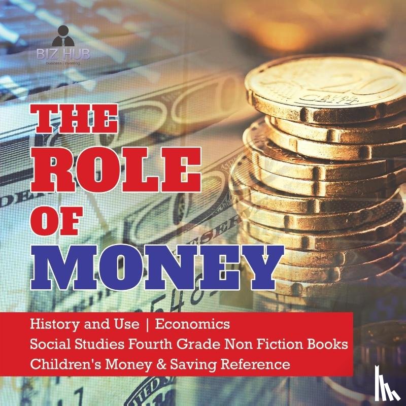 Biz Hub - The Role of Money History and Use Economics Social Studies Fourth Grade Non Fiction Books Children's Money & Saving Reference