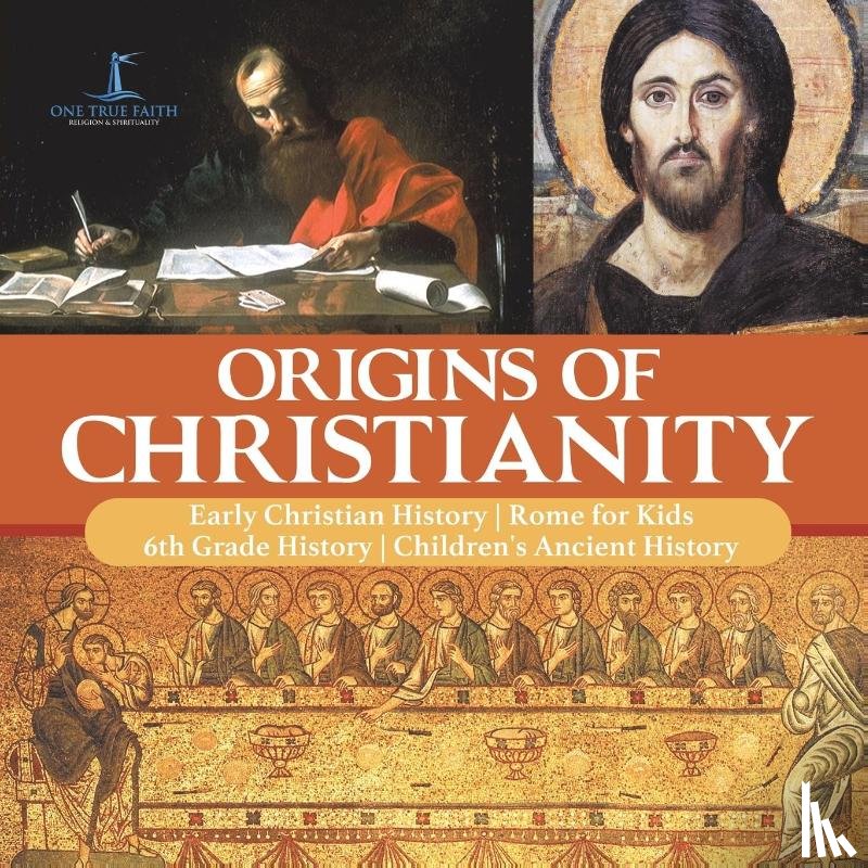One True Faith - Origins of Christianity Early Christian History Rome for Kids 6th Grade History Children's Ancient History