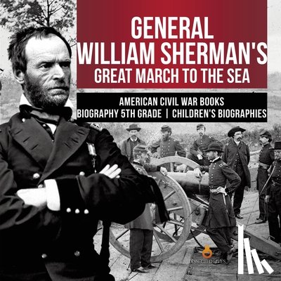 Dissected Lives - General William Sherman's Great March to the Sea American Civil War Books Biography 5th Grade Children's Biographies
