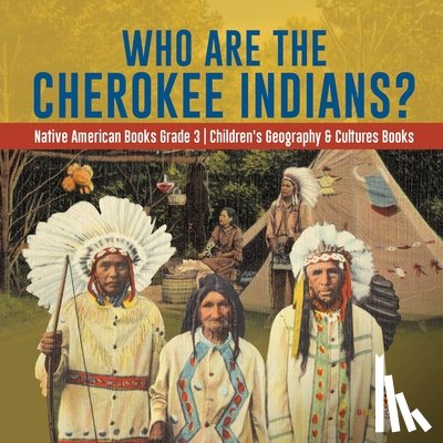 Baby Professor - Who Are the Cherokee Indians? Native American Books Grade 3 Children's Geography & Cultures Books