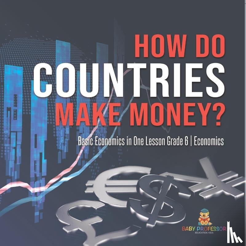 Baby Professor - How Do Countries Make Money? Basic Economics in One Lesson Grade 6 Economics