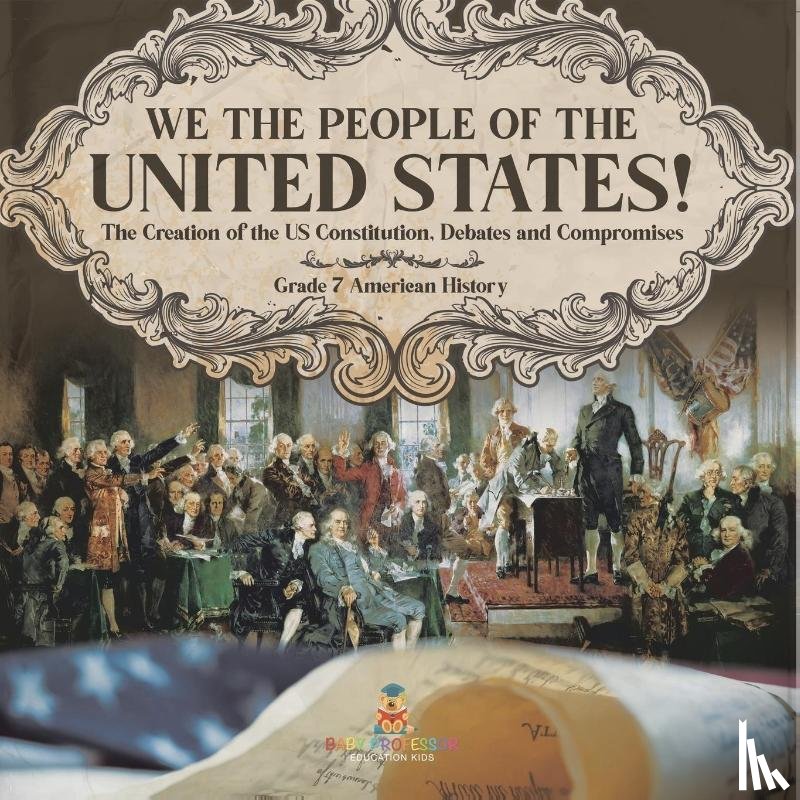Baby - We the People of the United States! | The Creation of the US Constitution, Debates and Compromises | Grade 7 American History