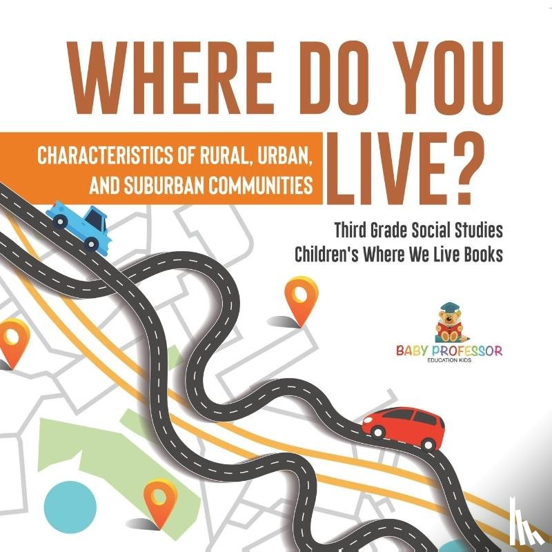 Baby Professor - Where Do You Live? Characteristics of Rural, Urban, and Suburban Communities Third Grade Social Studies Children's Where We Live Books